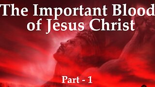 The Important Blood of Jesus Christ - Part 1/2