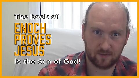 The Book of Enoch Proves Jesus is the Son of God [ENOCH Series, Part 5]