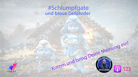 #125: #Schlumpfgate und blaue Gefährder