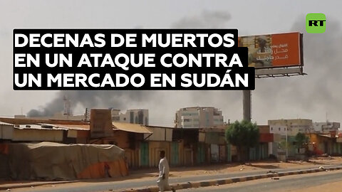 Al menos 34 muertos en un ataque contra un mercado en Sudán