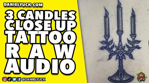 3 Candles Close Up Tattoo: Listen To The Raw Audio