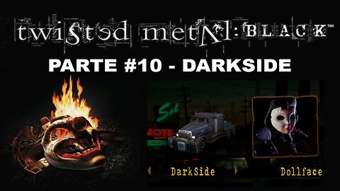 [PS2] - Twisted Metal: Black - Modo História - [Parte 10 - Darkside] - Completando 100%