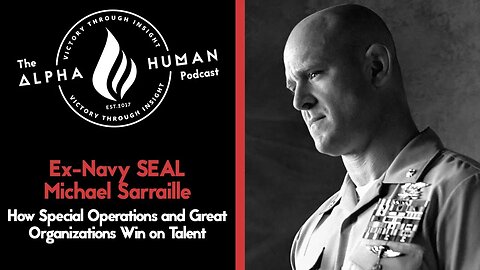 Navy SEAL Michael Sarraille: How Special Operations and Great Organizations Win on Talent