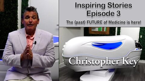 THE (PAST) FUTURE OF MEDICINE IS HERE WITH CHRISTOPHER KEY - EP. 3 INSPIRING STORIES