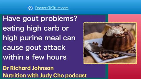 RICHARD JOHNSON 9 | Gout problems? high carb or purine meal can cause gout attack within a few hours