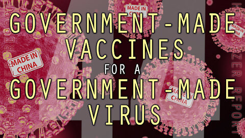 GOVERNMENT-MADE VACCINES FOR A GOVERNMENT-MADE VIRUS?