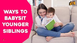 Top 4 Ways To Babysit Younger Siblings