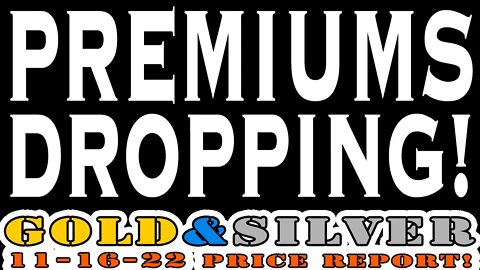 Premiums Dropping! 11/16/22 Gold & Silver Price Report #silver #gold #silverprice