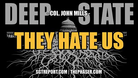 THEY HATE US MORE THAN YOU CAN IMAGINE -- Col. John Mills