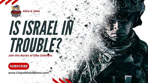 ChipsNSalsaShow.com | Is Israel In Trouble?