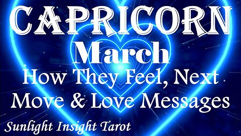 Capricorn *They are a Long-Term Planner & They'll Do Anything To Be With You* March How They Feel