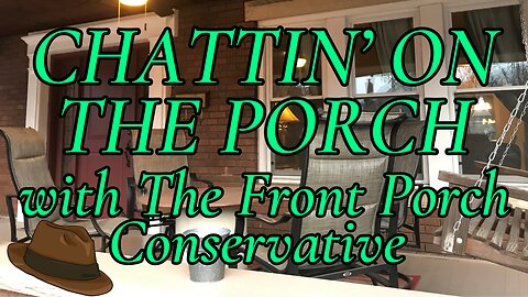 Chattin' On The Porch...with The Front Porch Conservative
