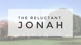 7.5.20 Sunday Sermon - THE RELUCTANT JONAH