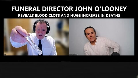 John O'Looney Funeral Director - Reveals Blood Clots and Huge Increase in Deaths