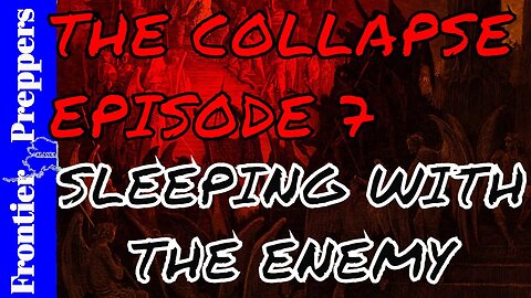 THE COLLAPSE - EPISODE 7 - SLEEPING WITH THE ENEMY