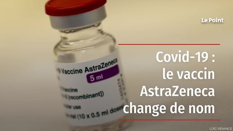 Le vaccin AstraZeneca change d’emballage et de nom : il s’appelle désormais Vaxzevria, mais...
