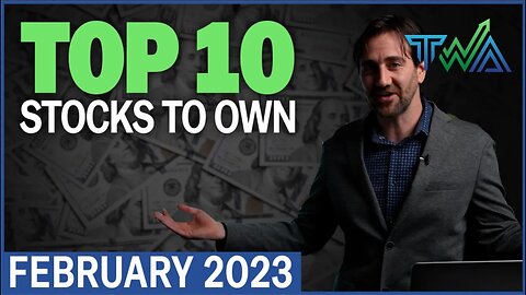 Top 10 Stocks to Own for February 2023 | The Wealth Advisory