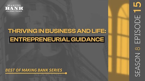 Thriving In Business And Life: Entrepreneurial Guidance #MakingBank #S8E15