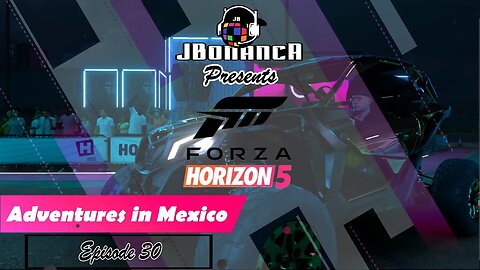 Adventures in Mexico - Episode 30 - #ForzaHorizon5