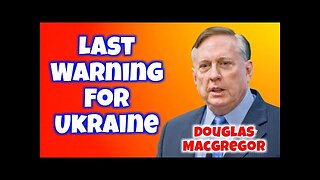 Douglas Macgregor: Last Warning For Ukraine | Douglas Macgregor and Stephen