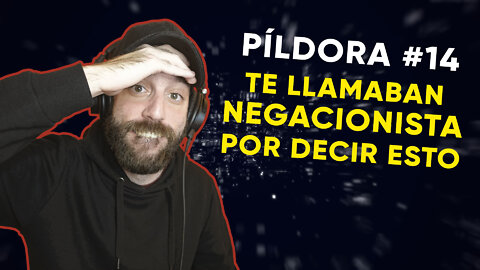 #14: Te llamaban NEGACIONISTA por decir ESTO