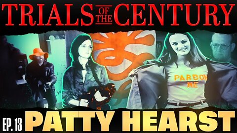 Trials of the Century (Ep. 13): Kidnapping & Trial of Patty Hearst