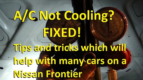 A/C Not Cooling? FIXED! Tips and Tricks which will help with many cars on a Nissan Frontier