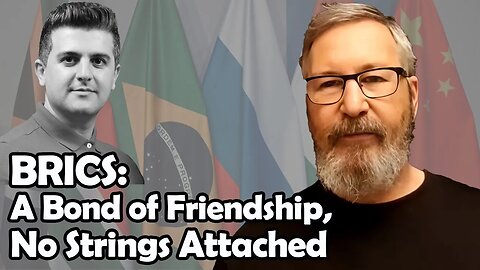 BRICS: A Bond of Friendship, No Strings Attached | Dmitry Orlov