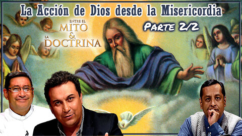 La acción de Dios desde la Misericordia (Parte 2/2) - Entre el Mito y la Doctrina