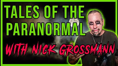 TALES OF THE PARANORMAL with Nick Grossmann - PowerCast s3e9