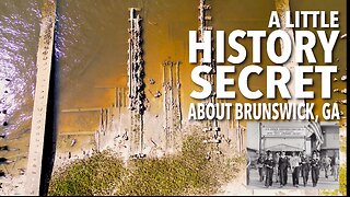 MY LITTLE VIDEO NO. 197--A LITTLE SECRET HISTORY ABOUT BRUNSWICK, GA