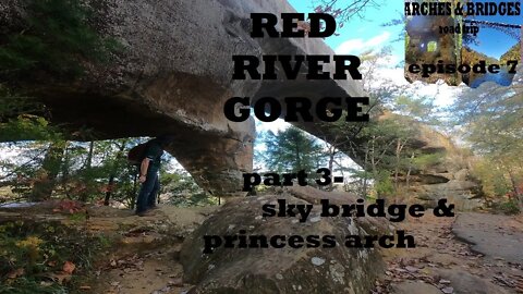 Arches & Bridges Ep7: Red River Gorge part3/3- sky bridge & princess arch