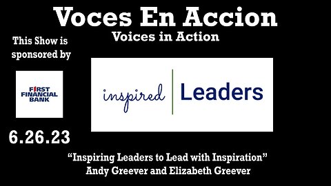 6.26.23 - “Inspiring Leaders to Lead with Inspiration” - Voces En Accion or Voices In Action