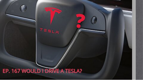 Ep 167 Would I Drive a Tesla?