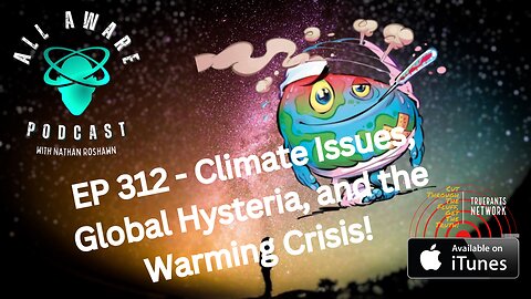 All Aware EP 312 - Climate Stuff, Global Hysteria, and the Warming Crisis!