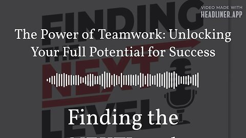 The Power of Teamwork: Unlocking Your Full Potential for Success | Finding the NEXTLevel