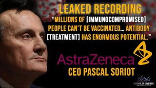 Recording of AstraZeneca CEO Pascal Soriot ‘Millions of [Immunocompromised] People Can’t Be Vaxxed'