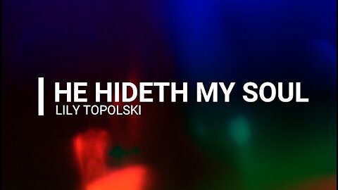 Lily Topolski - He Hideth My Soul (Official Music Video)