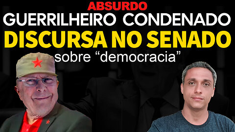 Tapa na cara! Guerrilheiro condenado a 34 anos de prisão discursa no senado sobre "democracia"