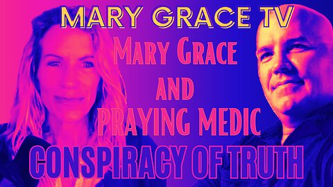 Conspiracy of Truth ep 13 with Mary Grace and Praying Medic on Mary Grace TV