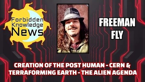 FKN Clips: Creation of the Post-human - CERN & Terraforming Earth - The Alien Agenda | Freeman Fly