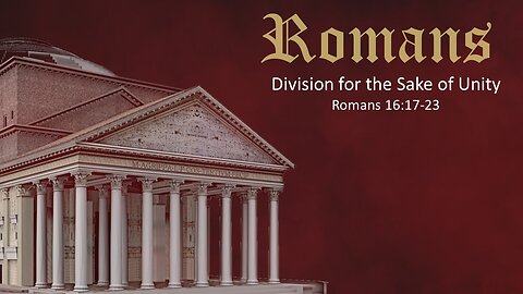 Romans - 42 - Division for the Sake of Unity