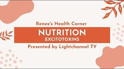 Renee's Health Corner: Nutrition (Excitotoxins)