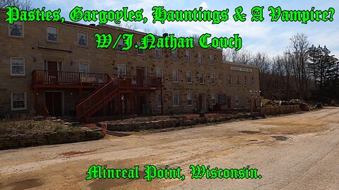 Pasties, Gargoyles, Hauntings & A Vampire? w/J. Nathan Couch! Mineral Point, Wisconsin.