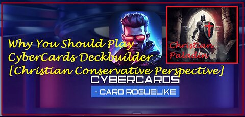 Why You Should Play CyberCards Deckbuilder [Christian Conservative Perspective]