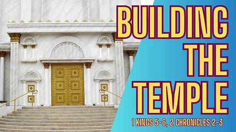 1 Kings 5-6, 2 Chronicles 2-3 | Solomon Builds the Temple