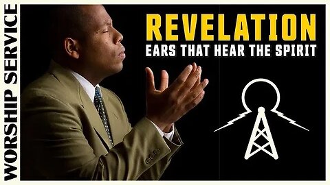 Worship Service - Ears That Hear The Spirit