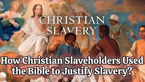 Christianity and Slavery | How Christian Slaveholders Used the Bible to Justify Slavery