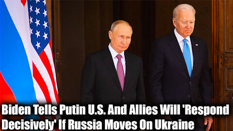 Biden Tells Putin U.S. And Allies Will 'Respond Decisively' If Russia Moves On Ukraine - Nexa News