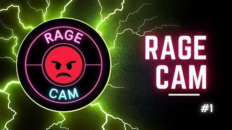 RAGE CAM !